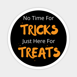 No Time For Tricks Just Here For Treats, Happy Halloween, Halloween Day Magnet